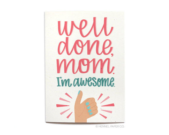 Hennel Paper Co. - Well Done Mom. I'm Awesome Card