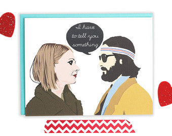 I Have To Tell You Something - Love Greeting Card